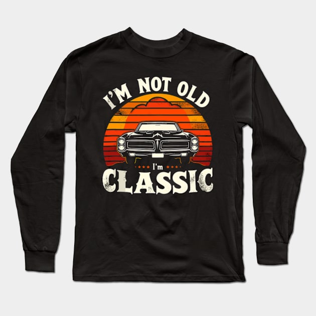 I'm Not Old I'm Classic Retro Vintage Long Sleeve T-Shirt by Shopinno Shirts